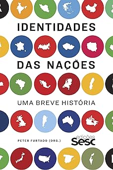 Identidades das nacoes uma breve historia Organizacao de Peter Furtado